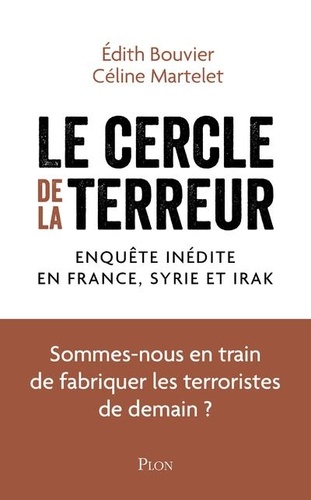 Le cercle de la terreur. Enquête inédite en France, Syrie et Irak. Sommes-nous en train de fabriquer les terroristes de demain ? - Occasion