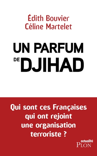 Un parfum de djihad. Qui sont ces Françaises qui ont rejoint une organisation terroriste ?