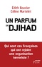 Edith Bouvier et Céline Martelet - Un parfum de djihad - Qui sont ces Françaises qui ont rejoint une organisation terroriste ?.