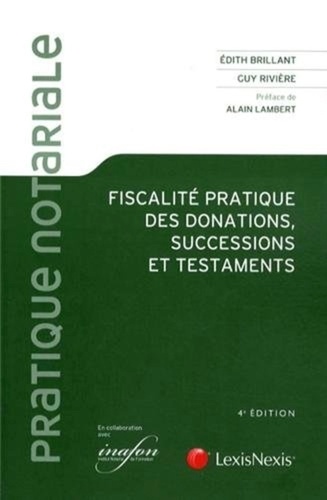 Edith Brillant et Guy Rivière - Fiscalité pratique des donations, successions et testaments.