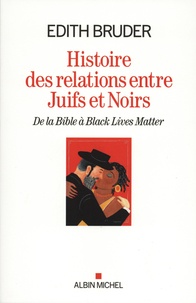 Edith Bruder - Histoire des relations entre juifs et noirs - De la Bible à Black Lives Matter.