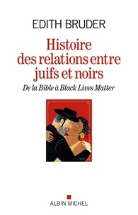 Edith Bruder - Histoire des relations entre Juifs et Noirs - De la Bible à Black Lives Matter.