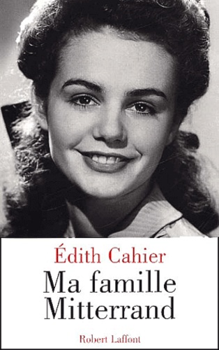 Edith Cahier - Ma famille Mitterrand.