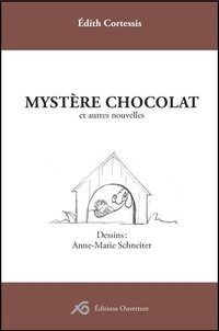 Edith Cortessis et Anne-marie Schneiter - Mystère chocolat - et autres nouvelles.