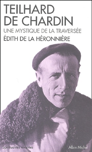 Edith de La Héronnière - Teilhard De Chardin. Une Mystique De La Traversee.