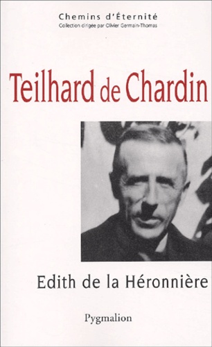 Edith de La Héronnière - Teilhard de Chardin - Une mystique de la traversée.