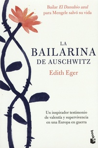 Edith Eger - La Bailarina de Auschwitz - Un inspirador testimonio de valentia y supervivencia en una Europa en guerra.