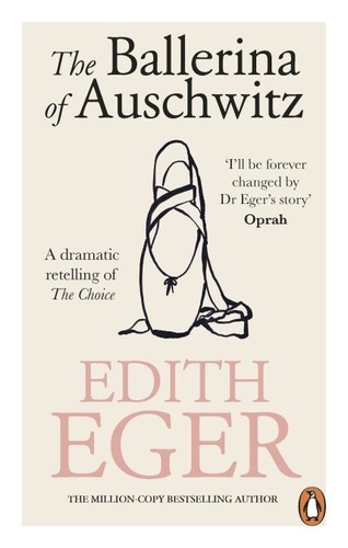 Edith Eger - The Ballerina of Auschwitz - A dramatic retelling of The Choice.
