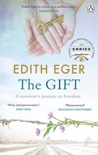 Edith Eger - The Gift - 12 Lessons to Save Your Life.