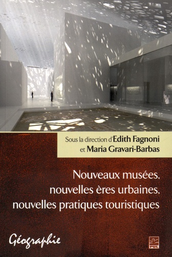 Edith Fagnoni et Maria Gravari-Barbas - Nouveaux musées, nouvelles ères urbaines, nouvelles pratiques touristiques.