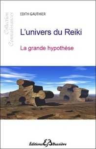 Edith Gauthier - L'univers du reiki - La grande hypothèse.