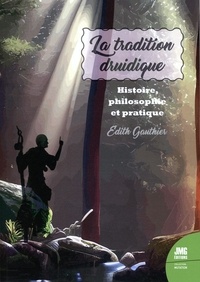 Edith Gauthier - La tradition druidique - Histoire, Philosophie, Pratique.