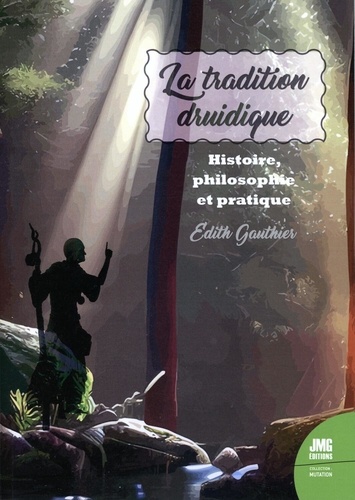 La tradition druidique. Histoire, Philosophie, Pratique