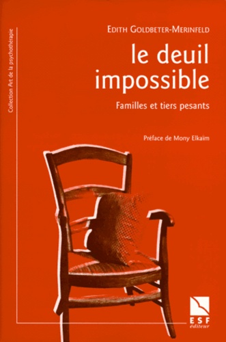 Edith Goldbeter-Merinfeld - Le Deuil Impossible. Familles Et Tiers Pesants.