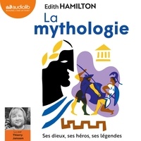 Edith Hamilton - La mythologie - Ses dieux, ses héros, ses légendes.