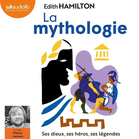 La mythologie. Ses dieux, ses héros, ses légendes