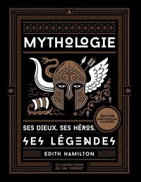 Edith Hamilton et Jim Tierney - Mythologie - Ses dieux, ses héros, ses légendes.
