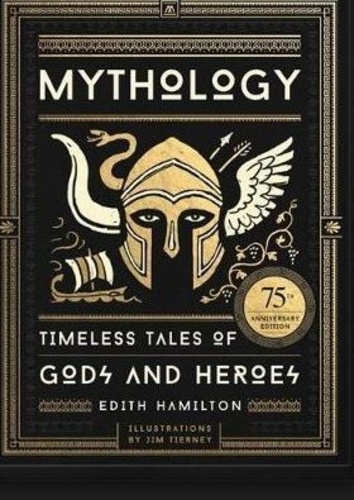 Mythology : timeless tales of gods and heroes, 75th anniversary illustrated edition