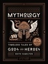 Edith Hamilton - Mythology : timeless tales of gods and heroes, 75th anniversary illustrated edition.