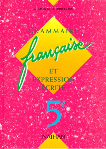Edith Heintzmann et Antonia Gasquez - FRANCAIS 5EME GRAMMAIRE FRANCAISE ET EXPRESSION ECRITE. - Edition 1995.