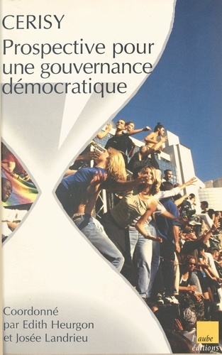 Prospective. Volume 1, Prospective pour une gouvernance démocratique, Colloque de Cerisy
