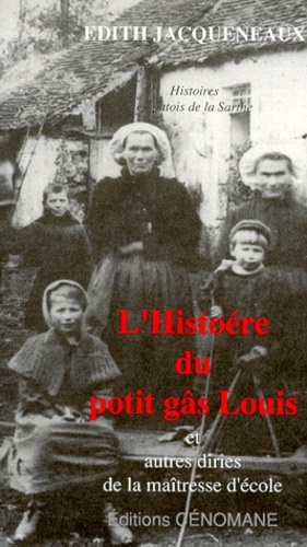 Edith Jacqueneaux - L'Histoere Du Potit Gas Louis Et Autres Diries De La Maitresse D'Ecole. Histoires En Patois De La Sarthe.