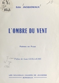 Edith Jacqueneaux et Louis Guillaume - L'ombre du vent - Poèmes en prose.