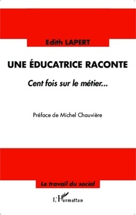 Edith Lapert - Une éducatrice raconte - Cent fois sur le métier....