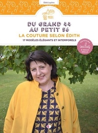 Edith Lapôtre - Du grand 44 au petit 56, la couture selon Edith - 17 modèles élégants et intemporels.