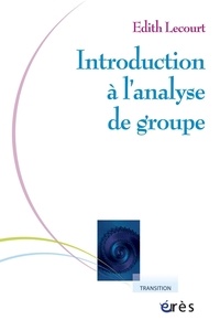 Edith Lecourt - Introduction à l'analyse de groupe - Rencontre psychanalytique de l'individuel et du social.
