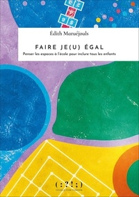 Edith Maruéjouls - Faire je(u) égal - Penser les espaces à l'école pour inclure tous les enfants.