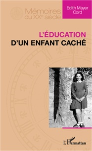 Edith Mayer Cord - L'éducation d'un enfant caché.