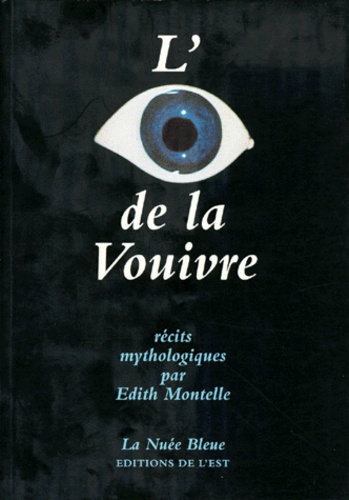 Edith Montelle - L'Oeil De La Vouivre. Recits Mythologiques.