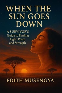 When The Sun Goes Down:A Survivor's Guide to Finding Light,Peace and Strength.