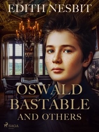 Edith Nesbit - Oswald Bastable and Others.