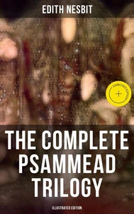 The Complete Psammead Trilogy (Illustrated Edition)