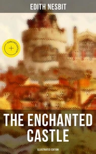 THE ENCHANTED CASTLE (Illustrated Edition)