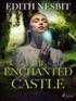 Edith Nesbit - The Enchanted Castle.