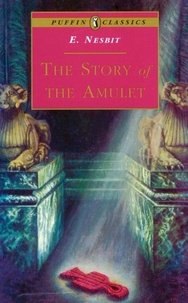 Edith Nesbit et H. Millar - The Story of the Amulet.