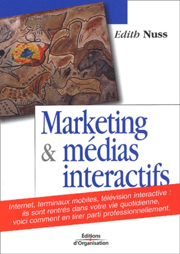 Edith Nuss - Marketing Et Medias Interactifs. Internet, Terminaux Mobiles, Television Interactive, 2eme Edition.