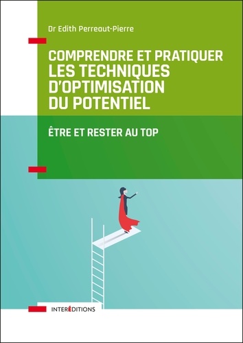 Edith Perreaut-Pierre - Comprendre et pratiquer les Techniques d'Optimisation du Potentiel - 3e éd. - Etre et rester au TOP.
