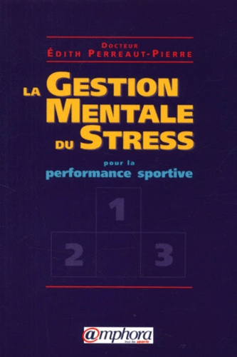 Edith Perreaut-Pierre - La Gestion Mentale Du Stress Pour La Performance Sportive.