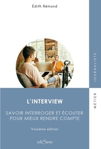 Edith Rémond - L'interview - Savoir interroger et écouter pour mieux rendre compte.
