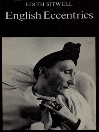 Edith Sitwell - English Eccentrics: a Gallery of Weird and Wonderful Men and Women.