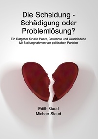 Edith Staud et Michael Staud - Die Scheidung - Schädigung oder Problemlösung? - Ein Ratgeber für alle Paare, Getrennte und Geschiedene.
