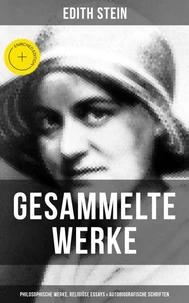 Gesammelte Werke: Philosophische Werke, Religiöse Essays &amp; Autobiografische Schriften