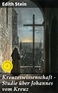 Kreuzeswissenschaft - Studie über Johannes vom Kreuz
