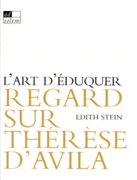 Edith Stein - L'Art D'Eduquer. Regard Sur Therese D'Avila.