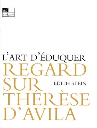 Edith Stein - L'Art D'Eduquer. Regard Sur Therese D'Avila.