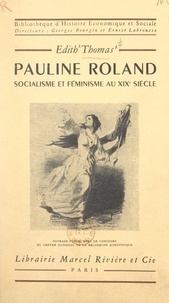 Edith Thomas et Georges Bourgin - Pauline Roland, socialisme et féminisme au XIXe siècle.